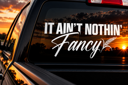 It Ain't Nothing Fancy - DECAL
