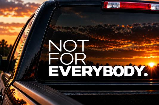NOT FOR EVERYBODY. - DECAL
